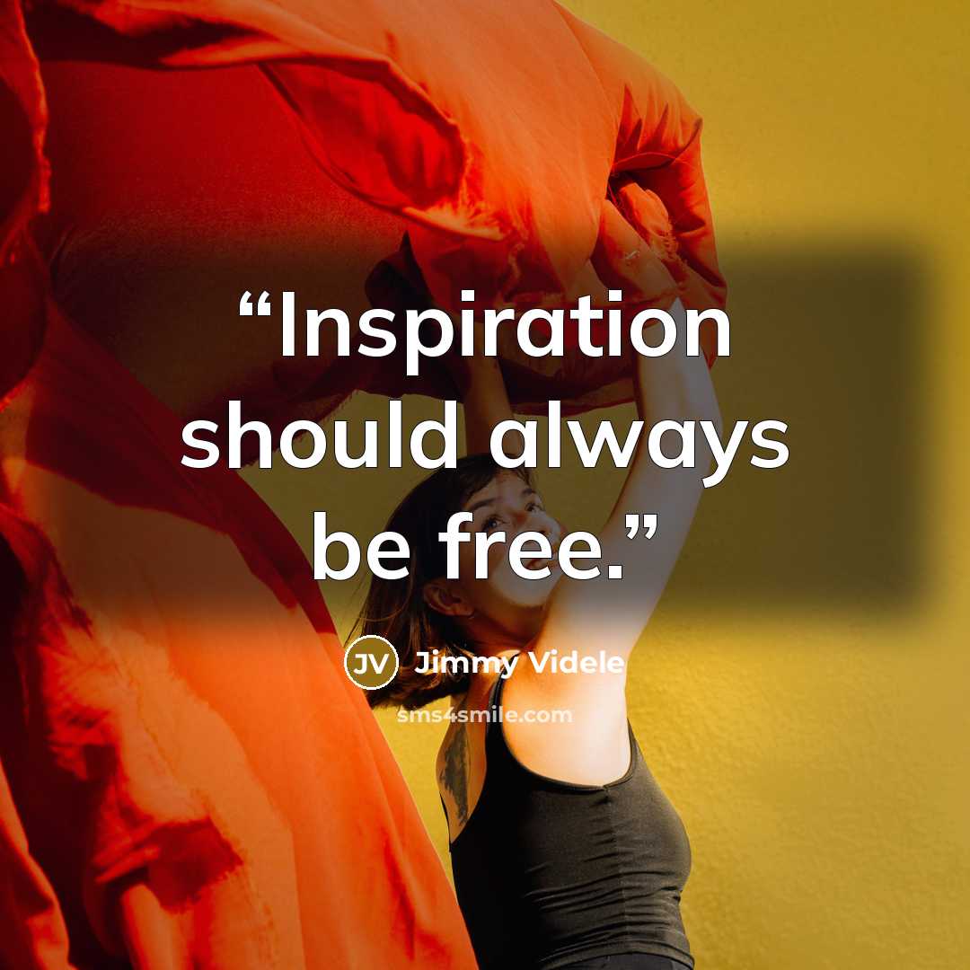 “Inspiration should always be free.” quote by Jimmy Videle