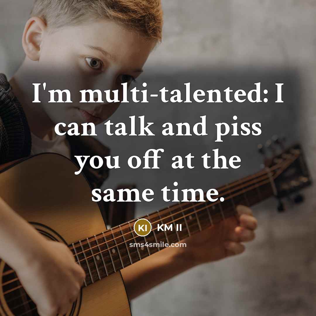 “I'm multi-talented: I can talk and piss you off at the same time.” quote by KM II