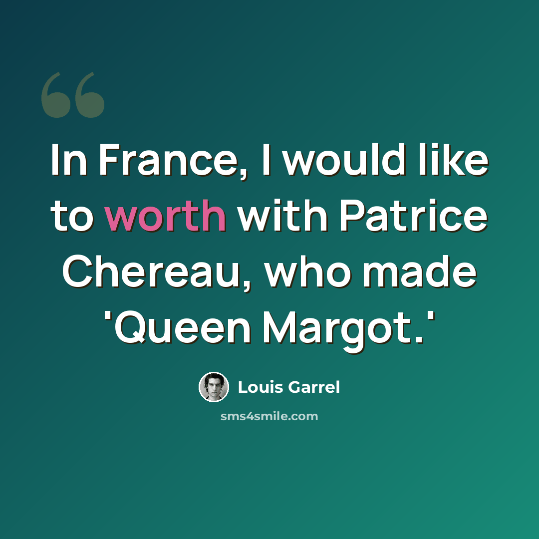 “In France, I would like to worth with Patrice Chereau, who made 'Queen Margot.'” quote by Louis Garrel