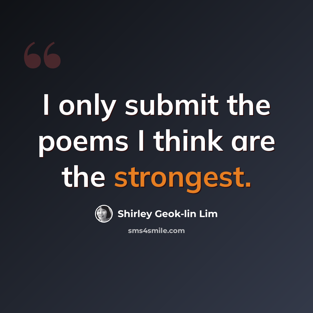 “I only submit the poems I think are the strongest.” quote by Shirley Geok-lin Lim