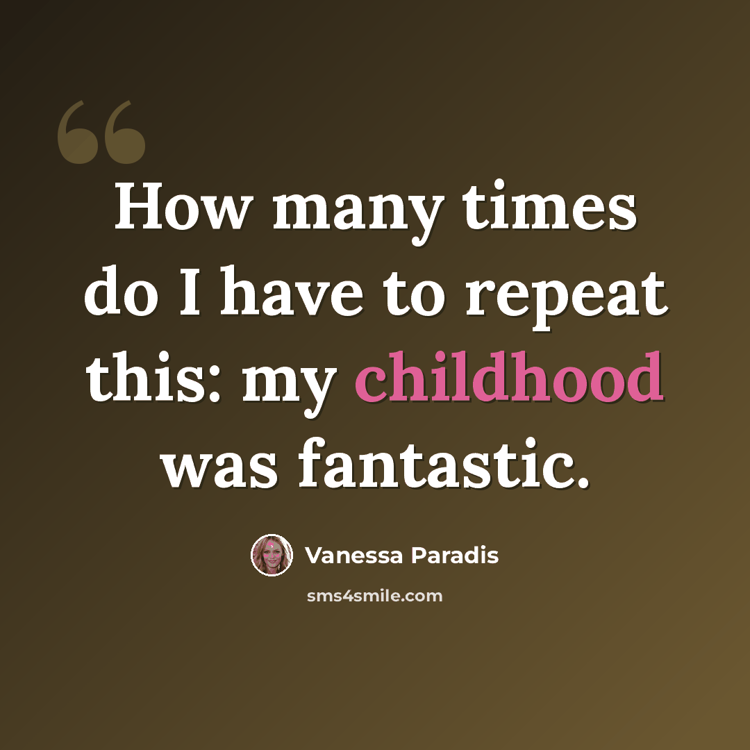 “How many times do I have to repeat this: my childhood was fantastic.” quote by Vanessa Paradis