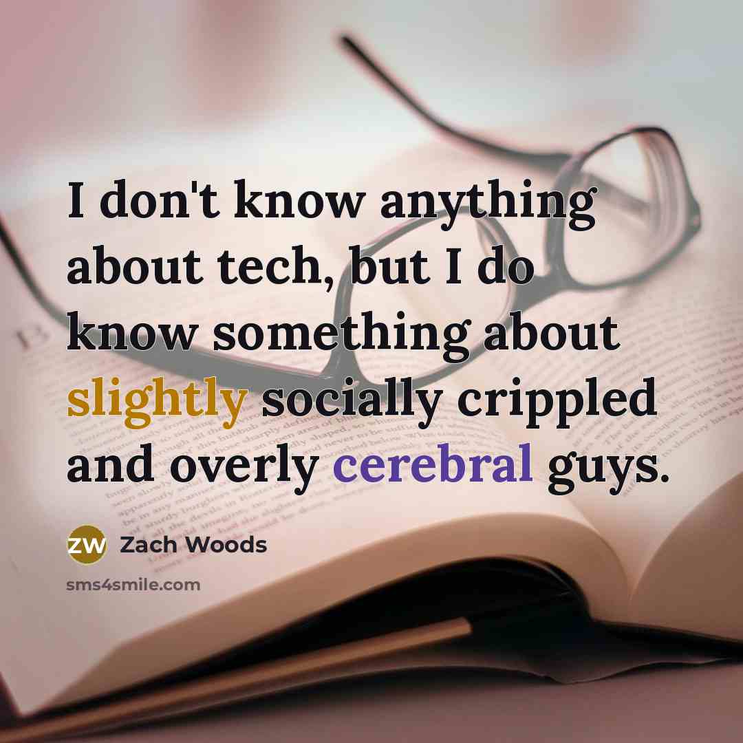 “I don't know anything about tech, but I do know something about slightly socially crippled and overly cerebral guys.” quote by Zach Woods