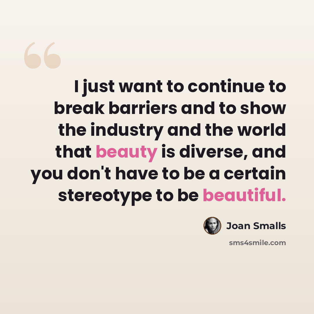 “I just want to continue to break barriers and to show the industry and the world that beauty is diverse, and you don't have to be a certain stereotype to be beautiful.” quote by Joan Smalls