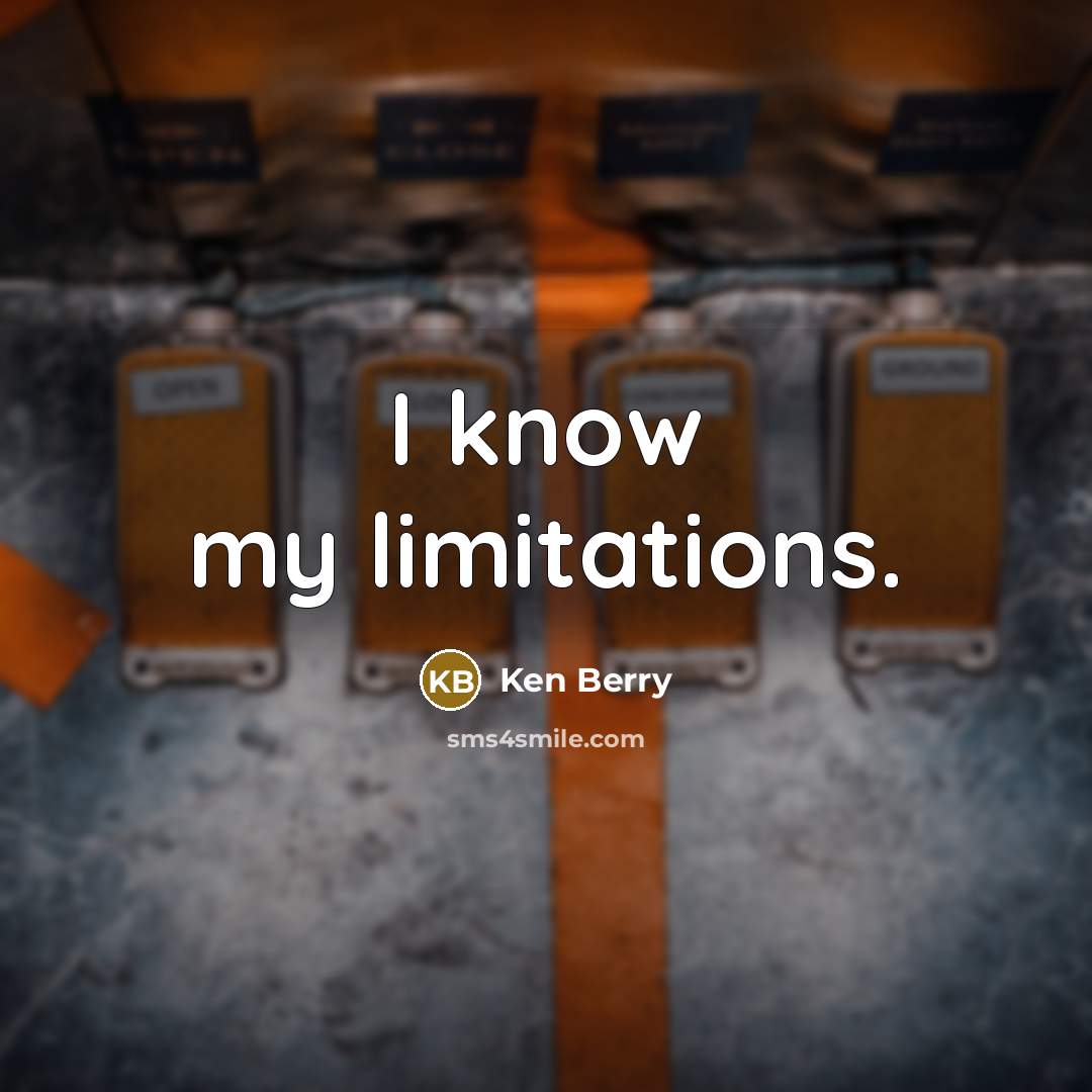 “I know my limitations.” quote by Ken Berry