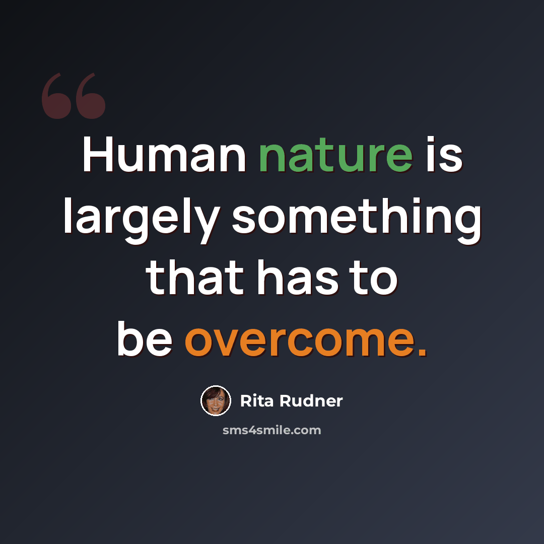 “Human nature is largely something that has to be overcome.” quote by Rita Rudner