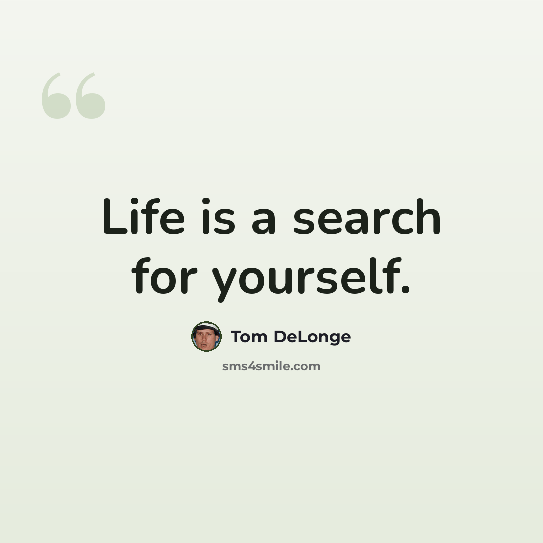 “Life is a search for yourself.” quote by Tom DeLonge
