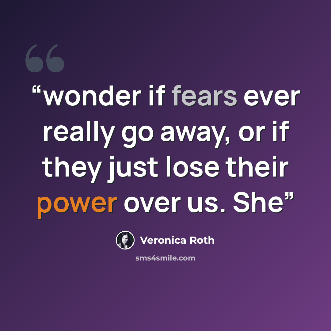 “wonder if fears ever really go away, or if they just lose their power over us. She” quote by Veronica Roth