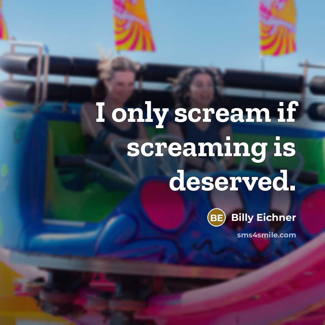 “I only scream if screaming is deserved.” quote by Billy Eichner