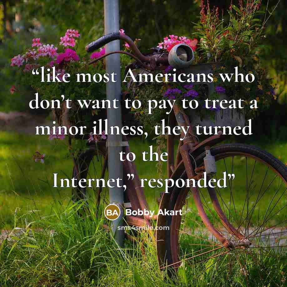 “like most Americans who don’t want to pay to treat a minor illness, they turned to the Internet,” responded” quote by Bobby Akart