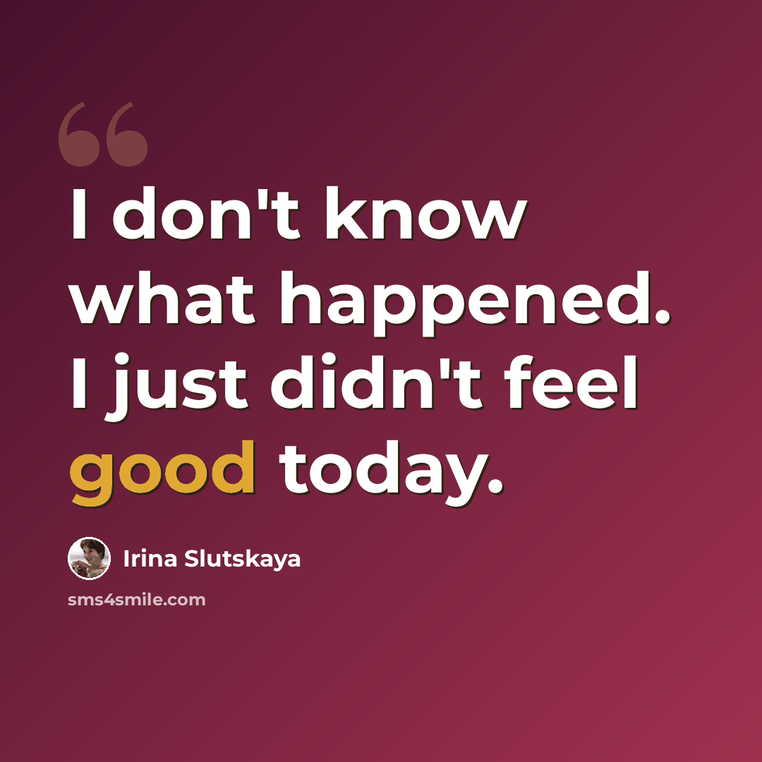 “I don't know what happened. I just didn't feel good today.” quote by Irina Slutskaya