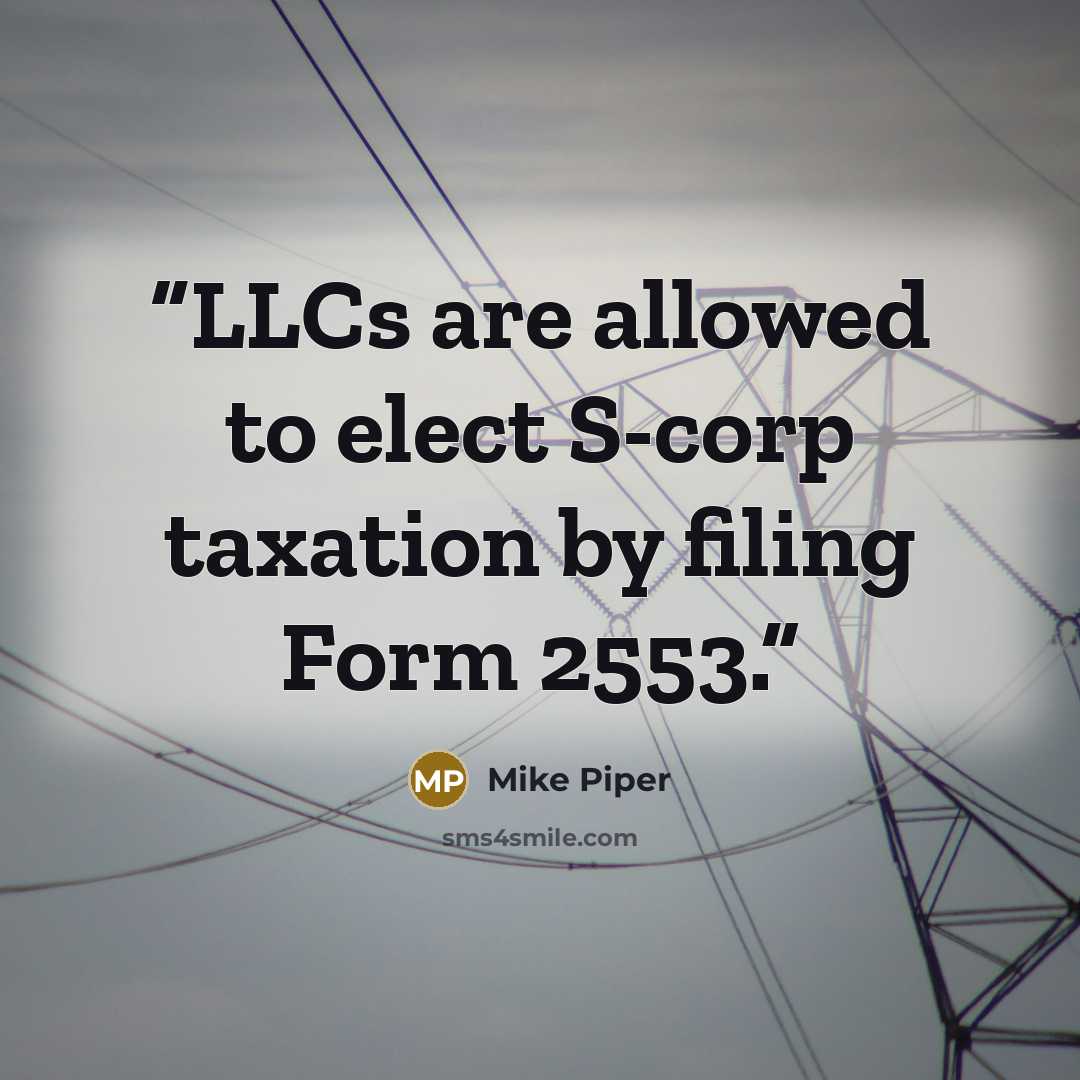 “LLCs are allowed to elect S-corp taxation by filing Form 2553.” quote by Mike Piper