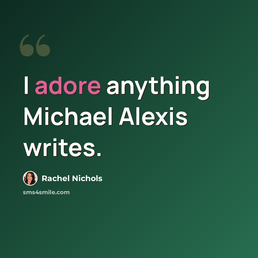 “I adore anything Michael Alexis writes.” quote by Rachel Nichols