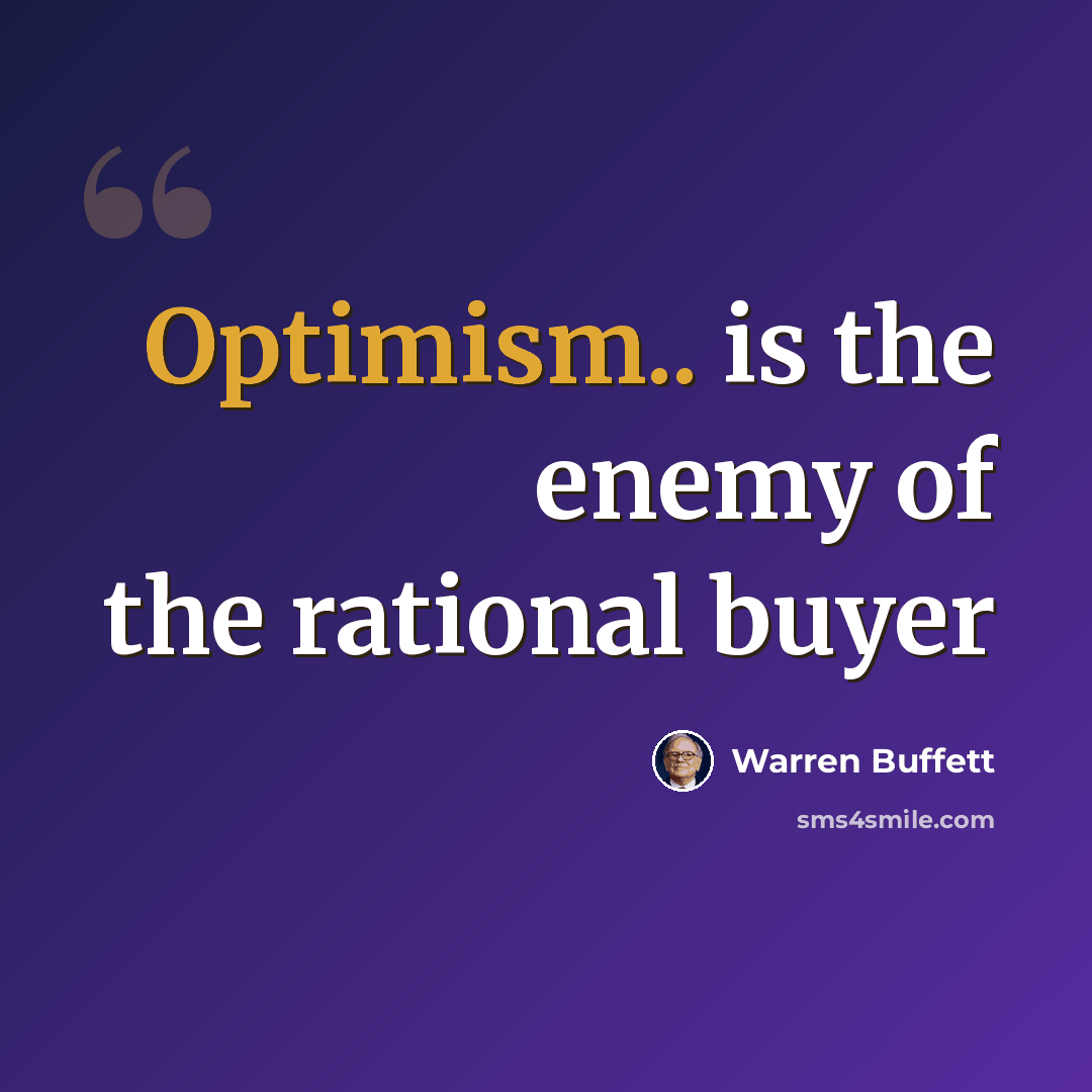 “Optimism.. is the enemy of the rational buyer” quote by Warren Buffett