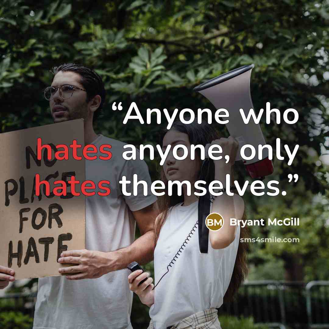 “Anyone who hates anyone, only hates themselves.” quote by Bryant McGill