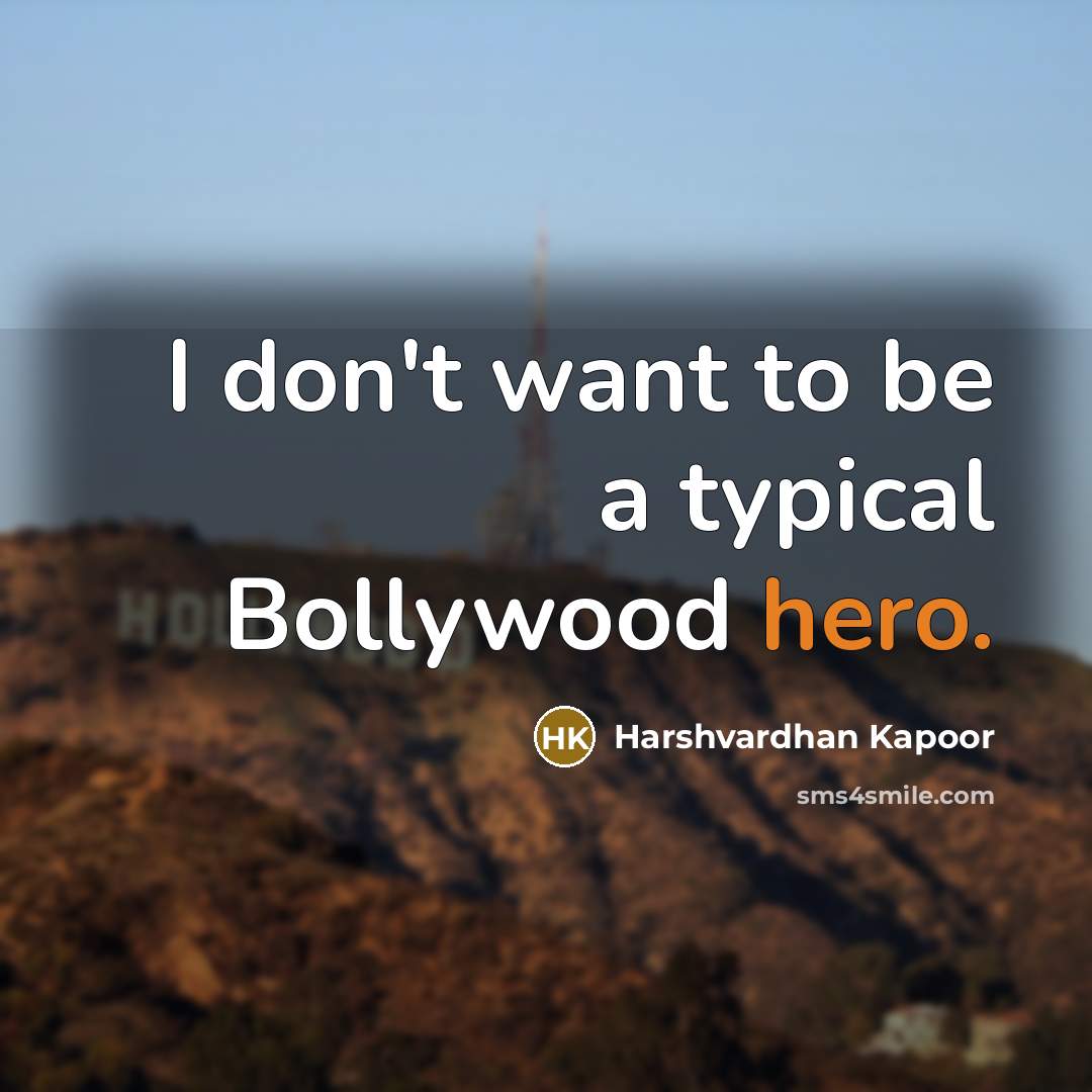 “I don't want to be a typical Bollywood hero.” quote by Harshvardhan Kapoor