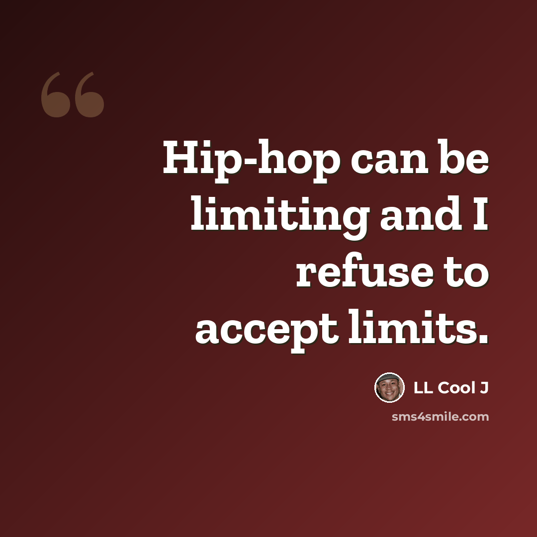 “Hip-hop can be limiting and I refuse to accept limits.” quote by LL Cool J