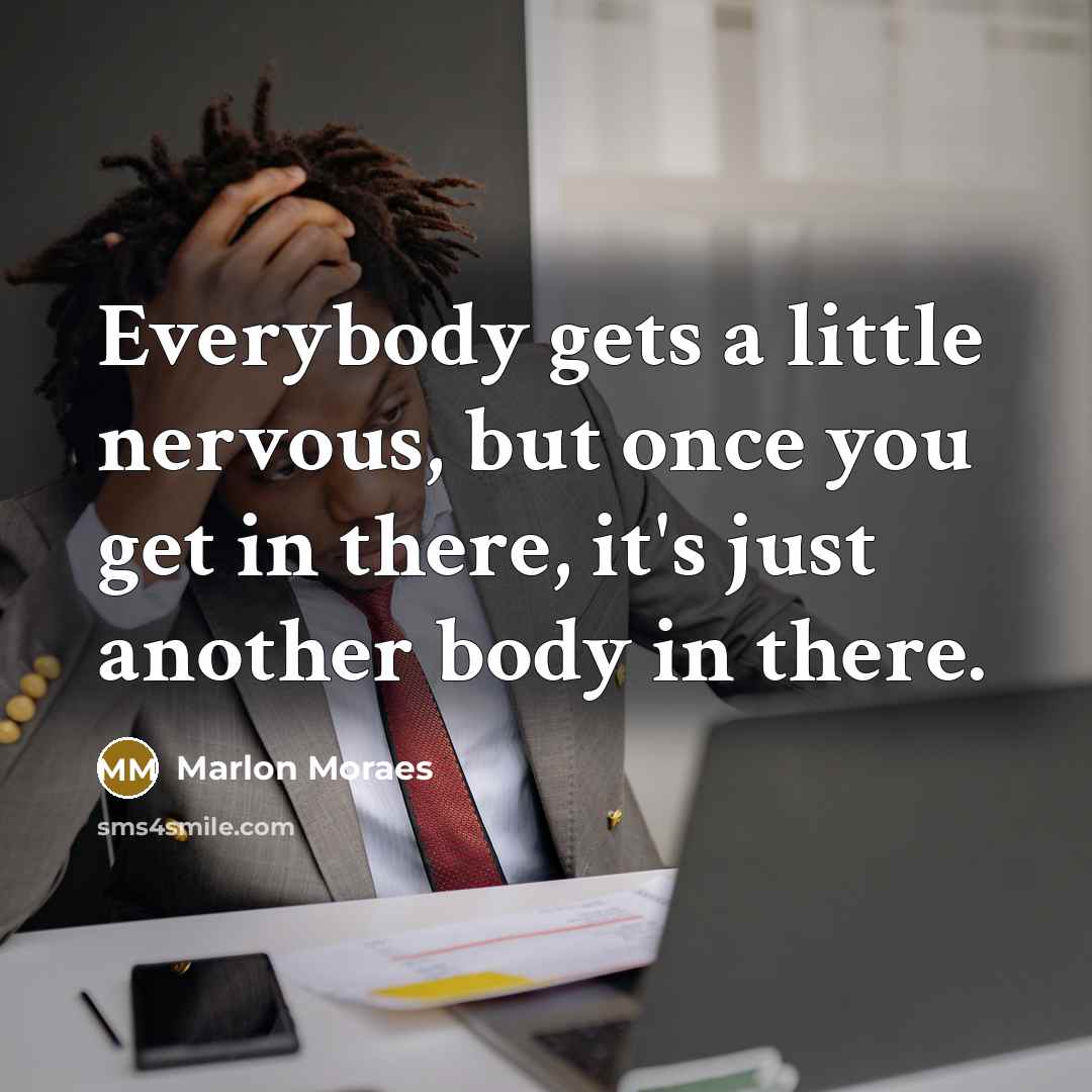 “Everybody gets a little nervous, but once you get in there, it's just another body in there.” quote by Marlon Moraes
