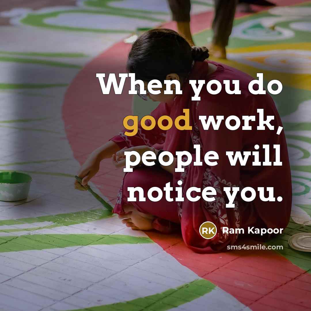 “When you do good work, people will notice you.” quote by Ram Kapoor