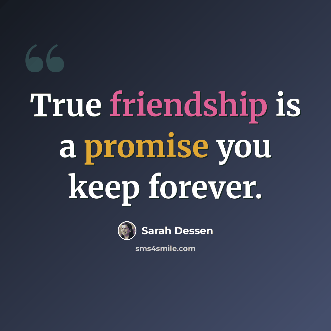 “True friendship is a promise you keep forever.” quote by Sarah Dessen