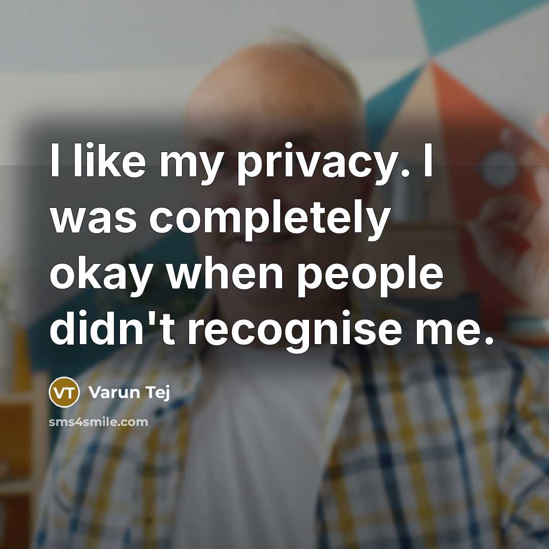 “I like my privacy. I was completely okay when people didn't recognise me.” quote by Varun Tej