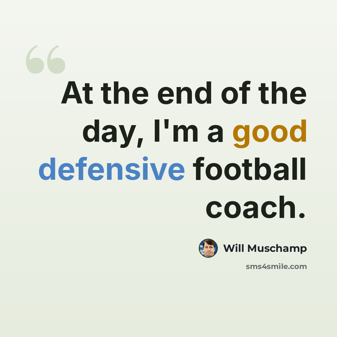 “At the end of the day, I'm a good defensive football coach.” quote by Will Muschamp