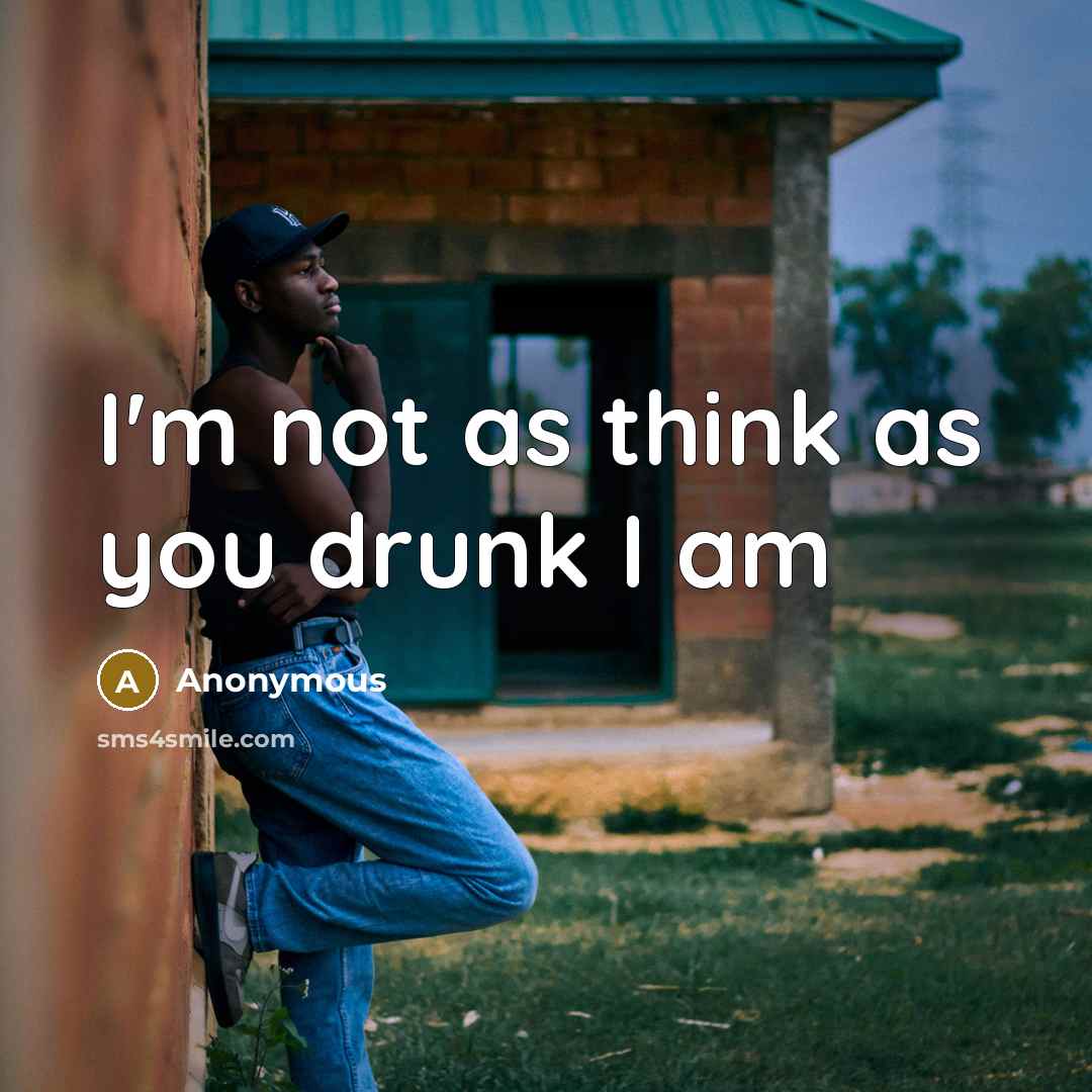 “I'm not as think as you drunk I am” quote by Anonymous