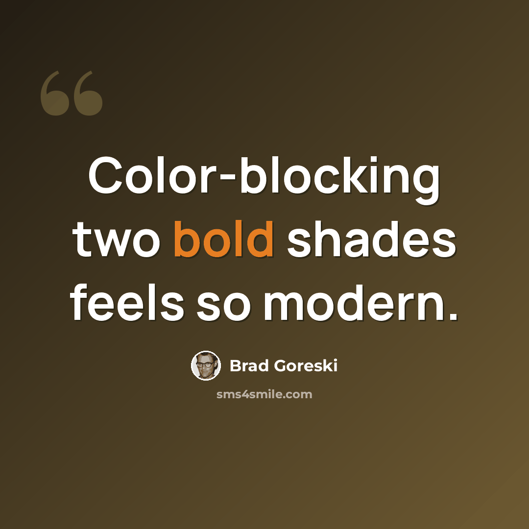 “Color-blocking two bold shades feels so modern.” quote by Brad Goreski