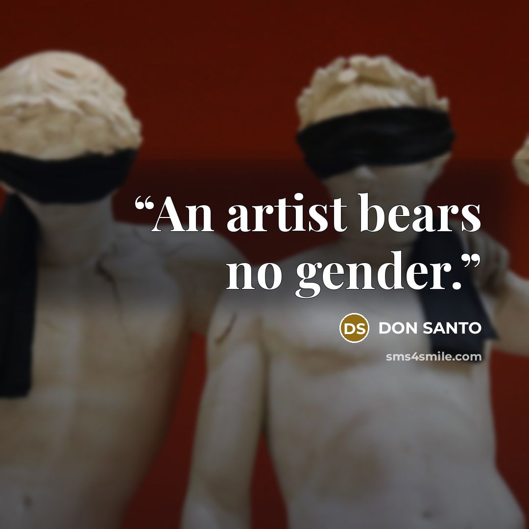 “An artist bears no gender.” quote by Don Santo