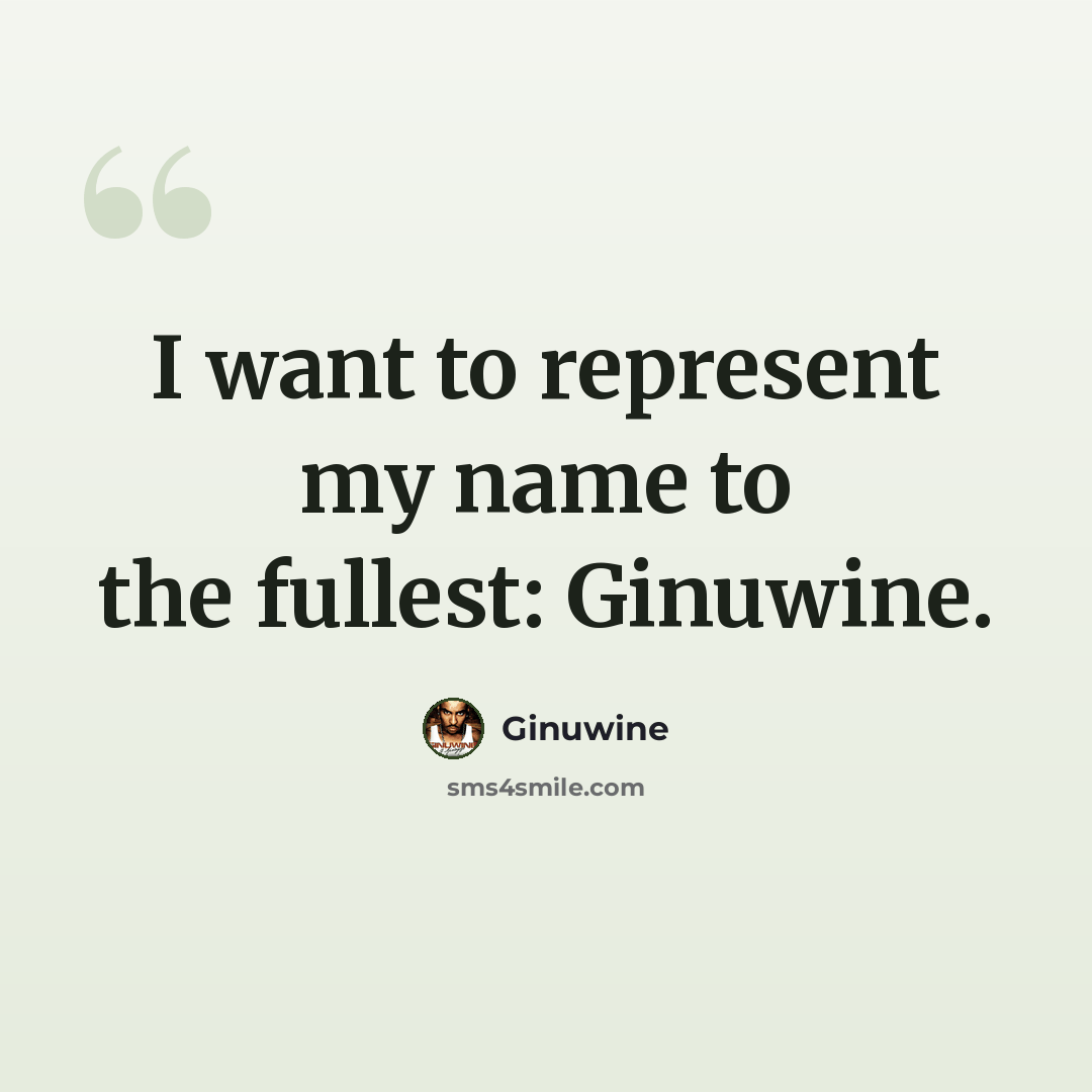 “I want to represent my name to the fullest: Ginuwine.” quote by Ginuwine