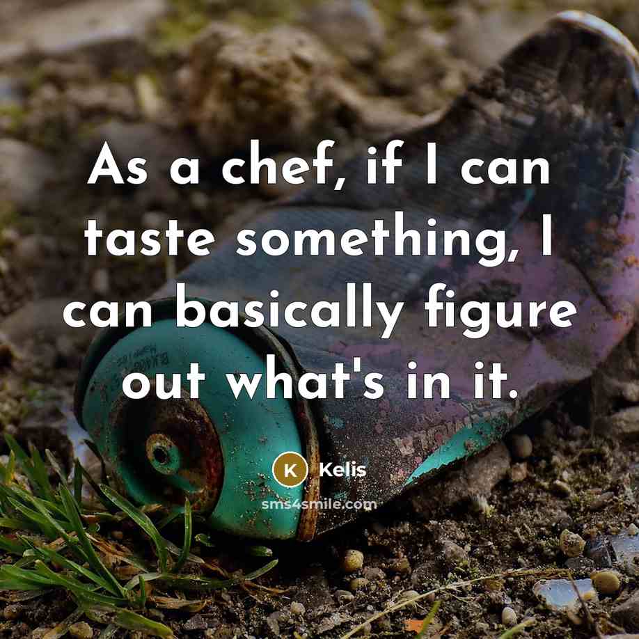“As a chef, if I can taste something, I can basically figure out what's in it.” quote by Kelis