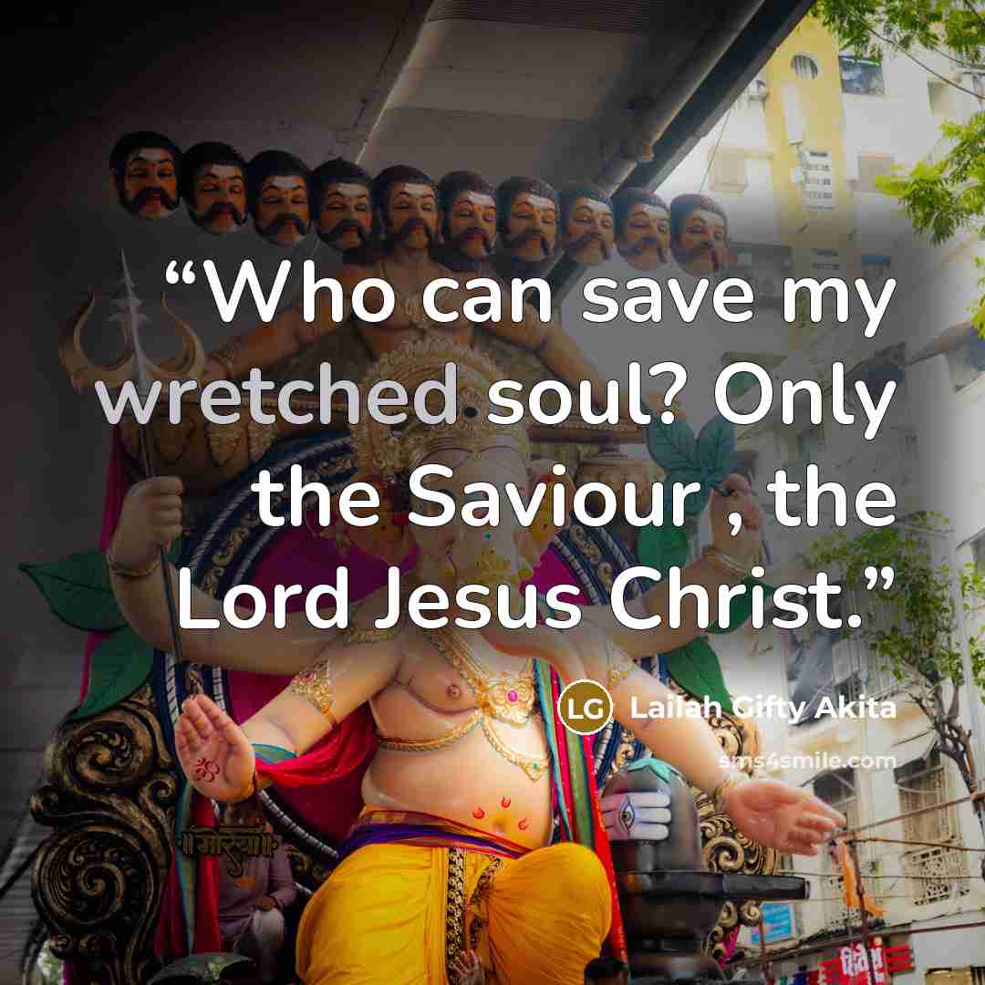 “Who can save my wretched soul? Only the Saviour , the Lord Jesus Christ.” quote by Lailah Gifty Akita