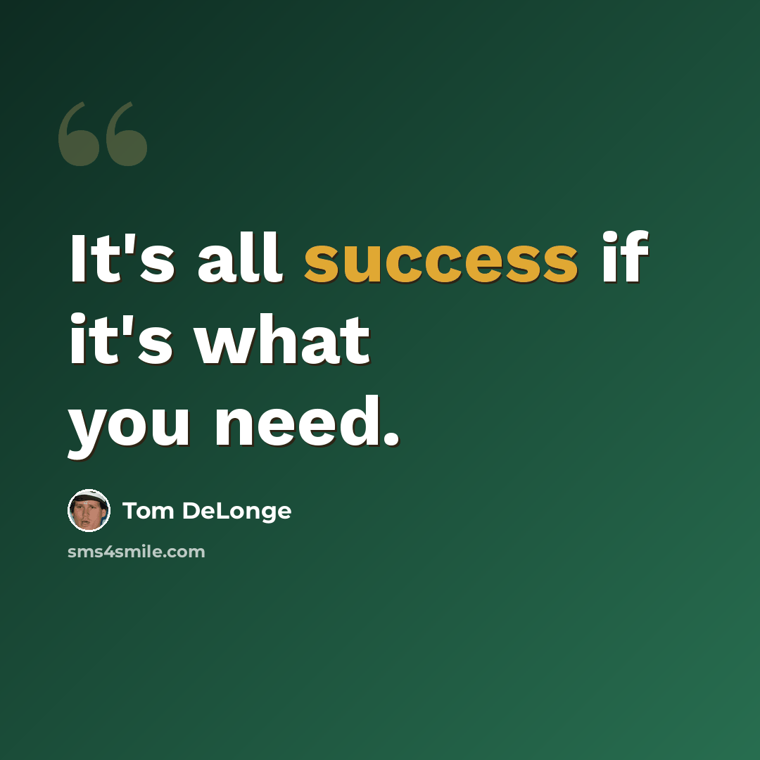“It's all success if it's what you need.” quote by Tom DeLonge