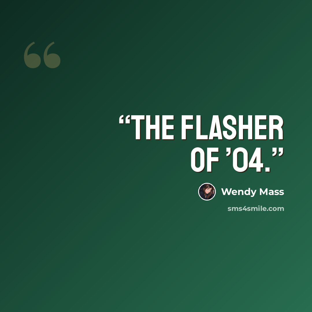 “The Flasher of ’04.” quote by Wendy Mass