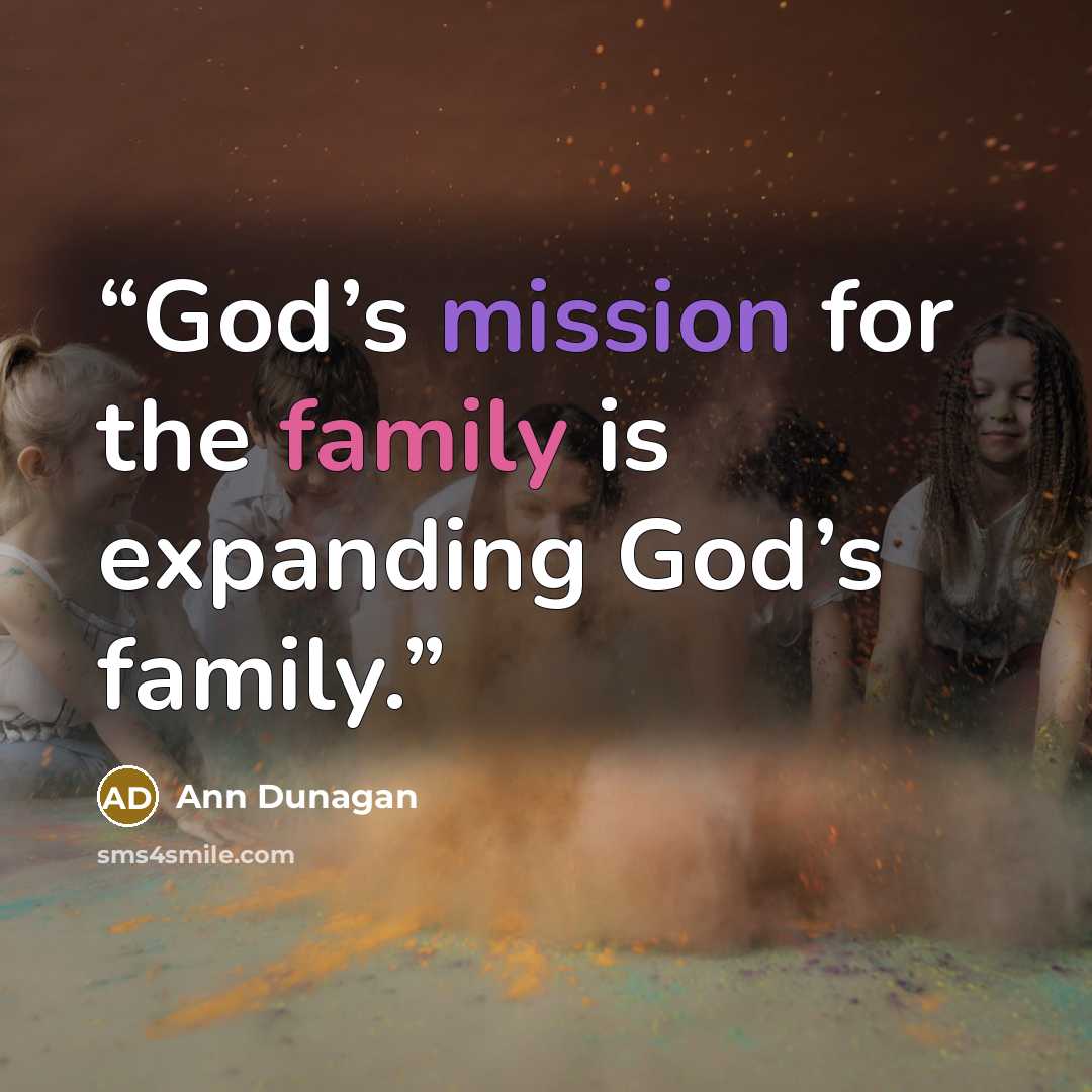 “God’s mission for the family is expanding God’s family.” quote by Ann Dunagan