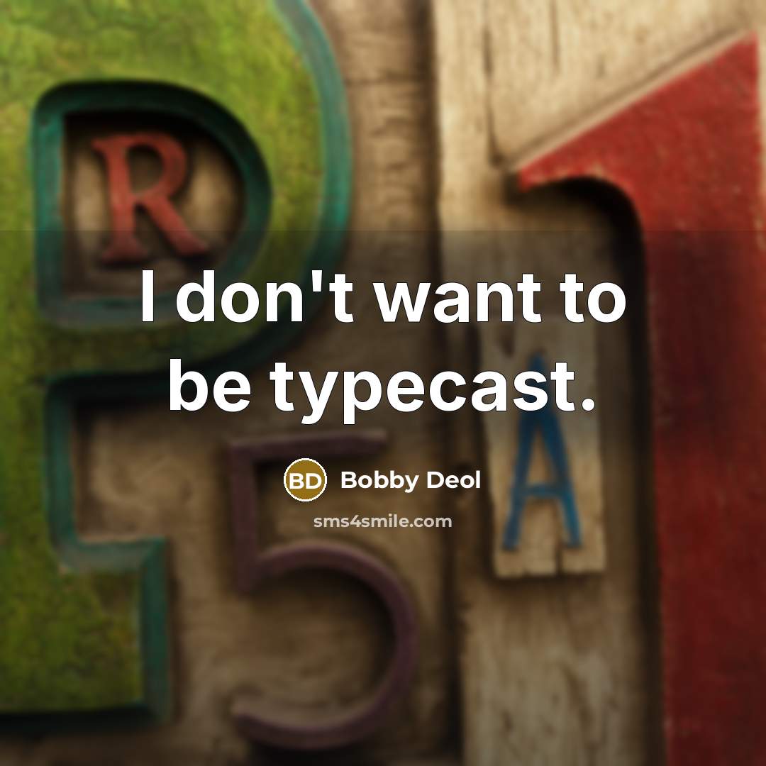 “I don't want to be typecast.” quote by Bobby Deol