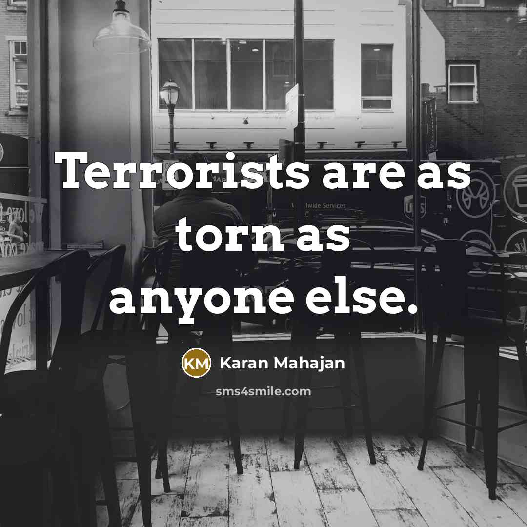 “Terrorists are as torn as anyone else.” quote by Karan Mahajan