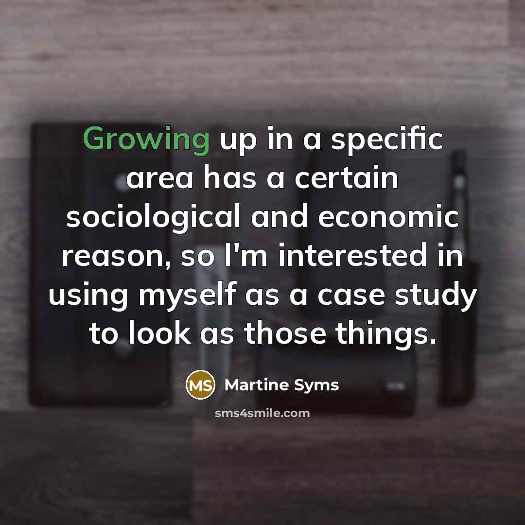 “Growing up in a specific area has a certain sociological and economic reason, so I'm interested in using myself as a case study to look as those things.” quote by Martine Syms