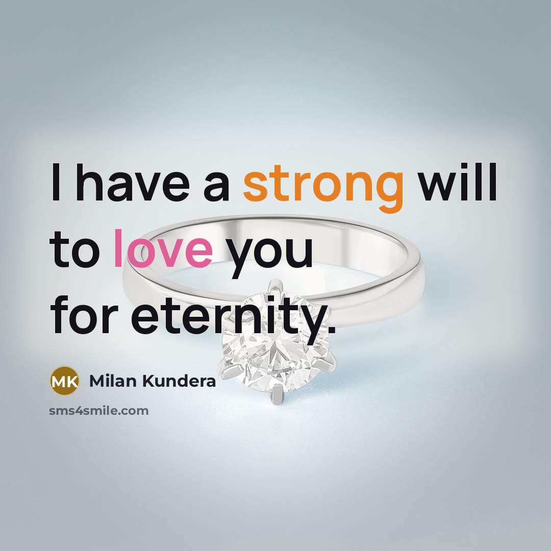 “I have a strong will to love you for eternity.” quote by Milan Kundera