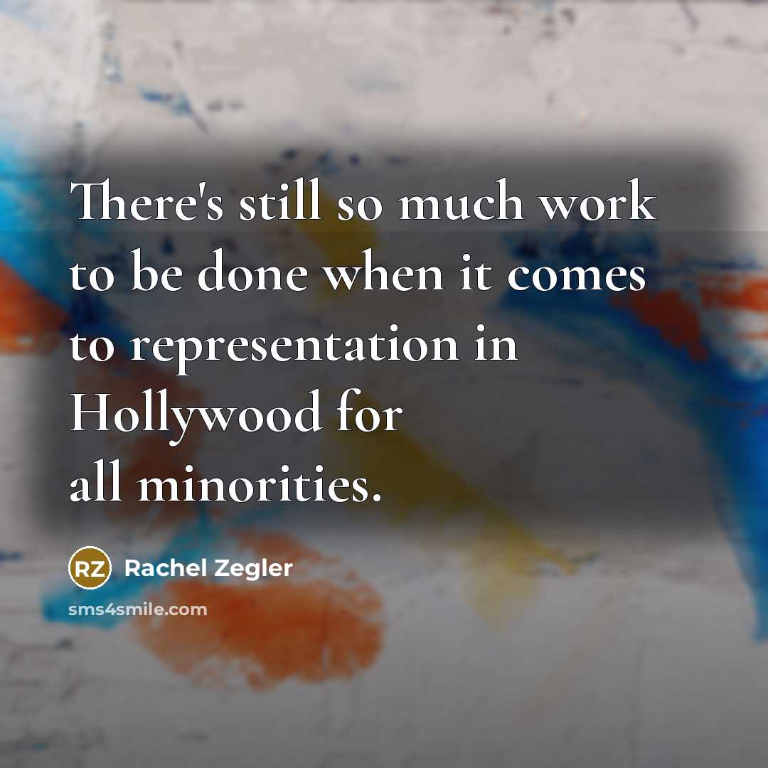 “There's still so much work to be done when it comes to representation in Hollywood for all minorities.” quote by Rachel Zegler