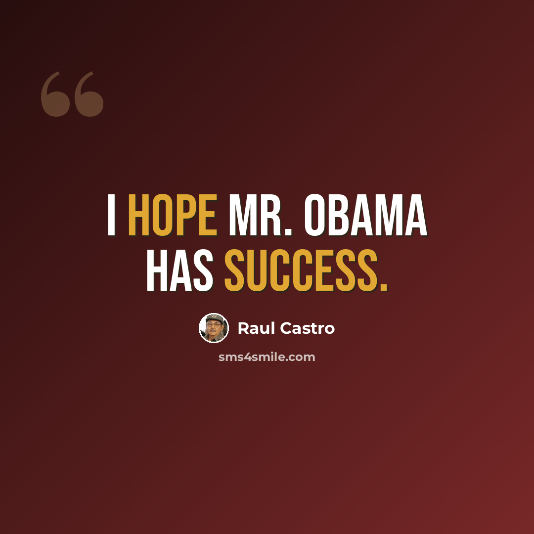 “I hope Mr. Obama has success.” quote by Raul Castro