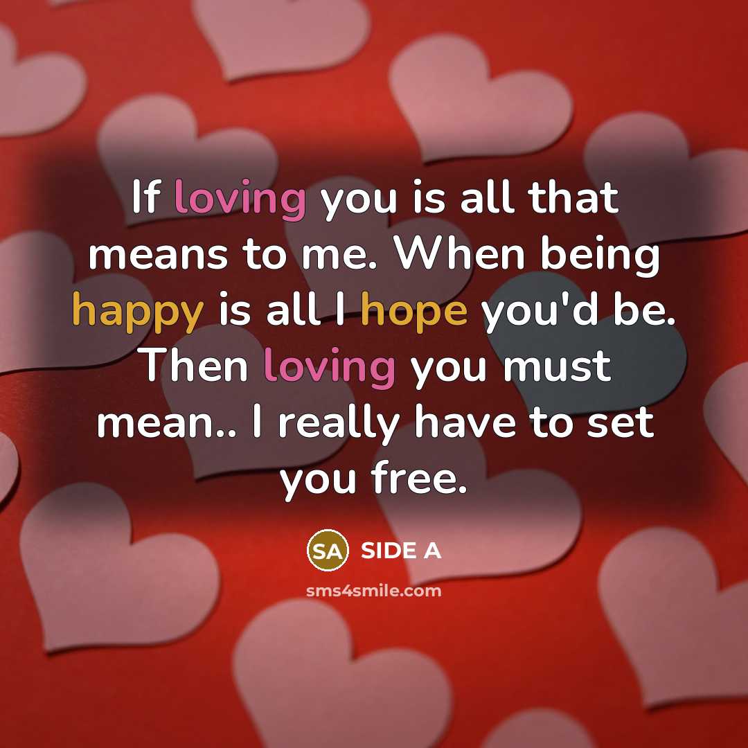 “If loving you is all that means to me. When being happy is all I hope you'd be. Then loving you must mean.. I really have to set you free.” quote by Side A