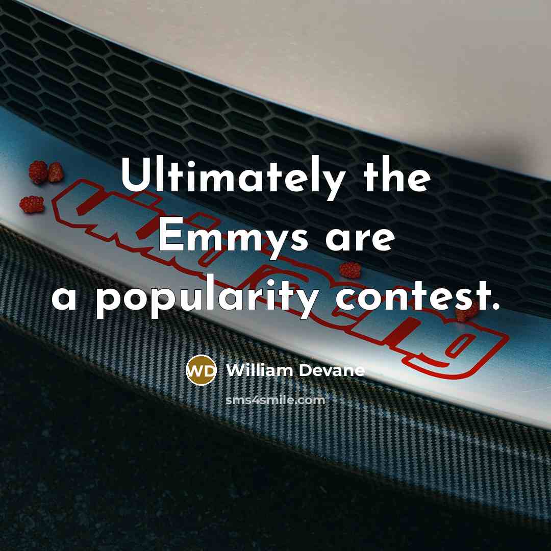 “Ultimately the Emmys are a popularity contest.” quote by William Devane