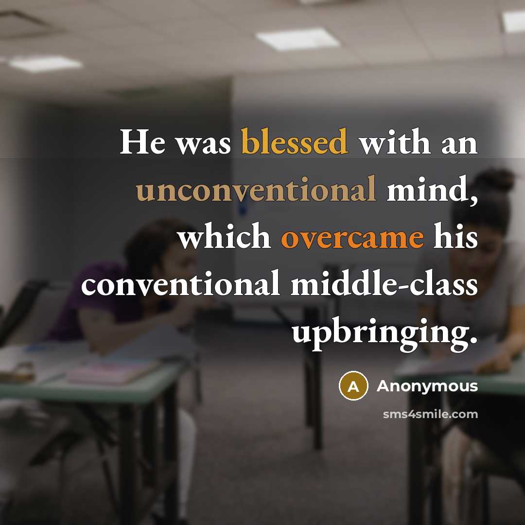 “He was blessed with an unconventional mind, which overcame his conventional middle-class upbringing.” quote by Anonymous