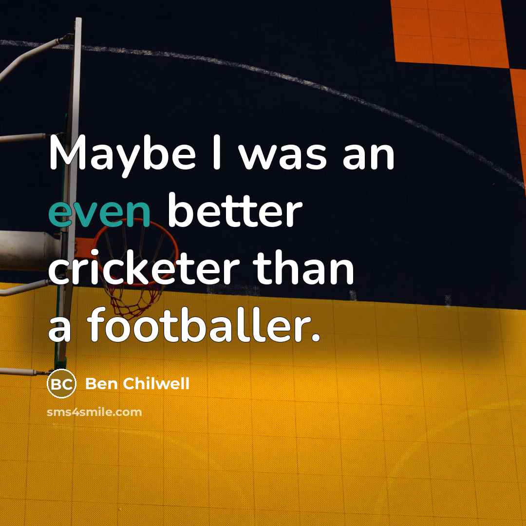 “Maybe I was an even better cricketer than a footballer.” quote by Ben Chilwell