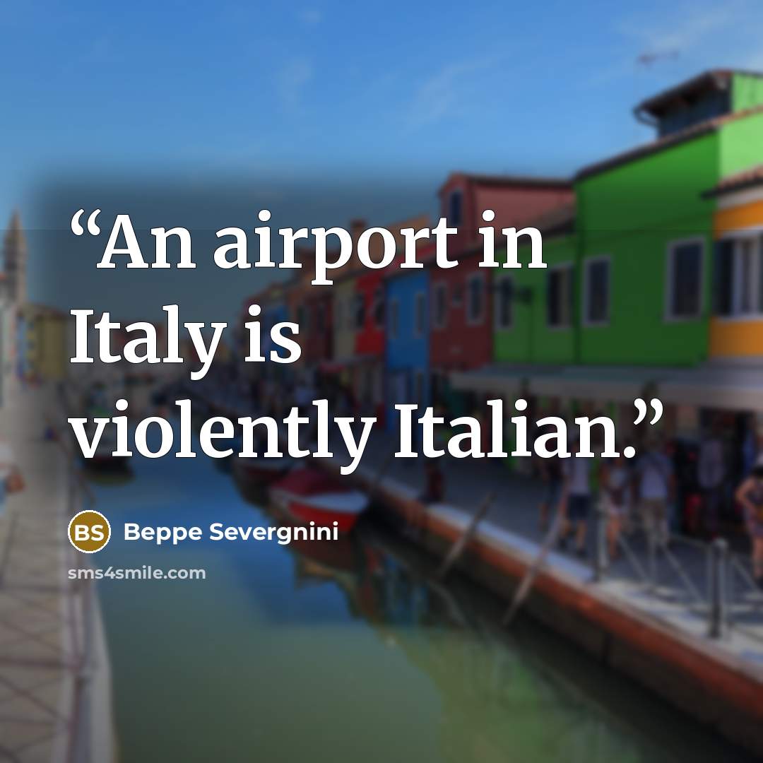 “An airport in Italy is violently Italian.” quote by Beppe Severgnini
