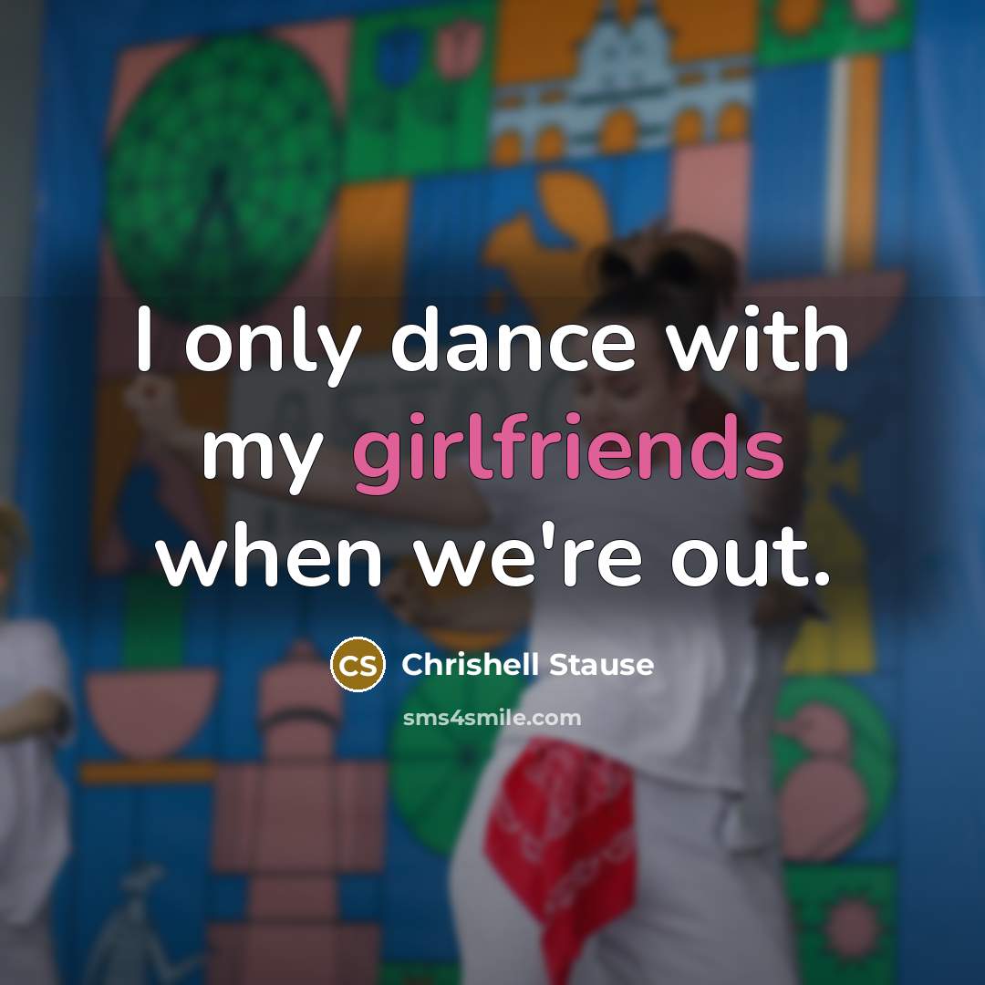 “I only dance with my girlfriends when we're out.” quote by Chrishell Stause