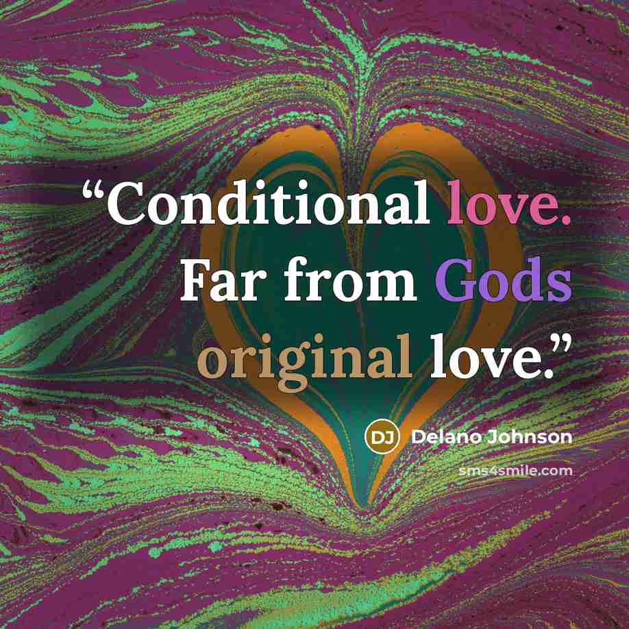 “Conditional love. Far from Gods original love.” quote by Delano Johnson