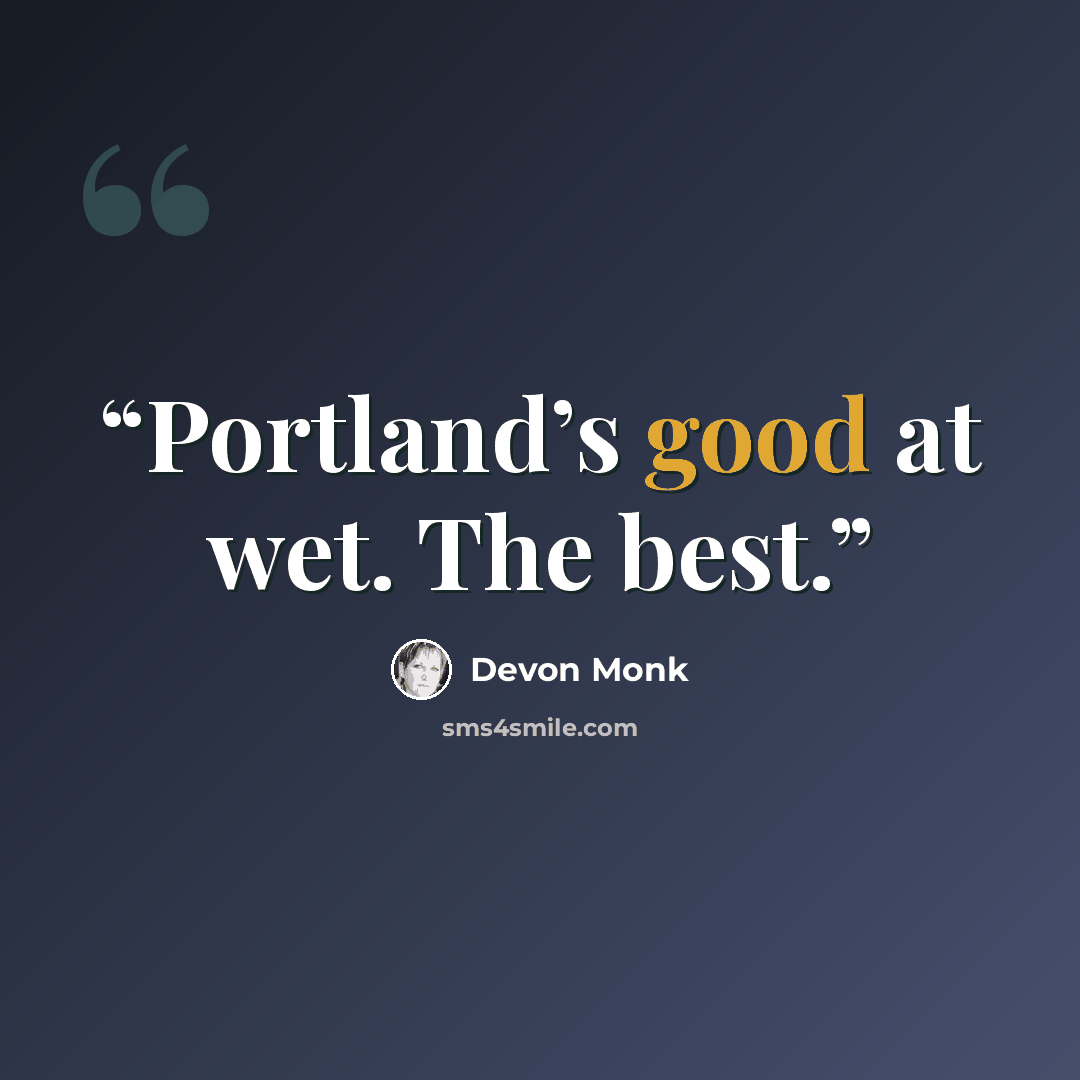 “Portland’s good at wet. The best.” quote by Devon Monk