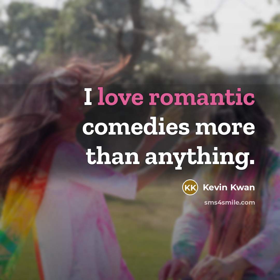 “I love romantic comedies more than anything.” quote by Kevin Kwan
