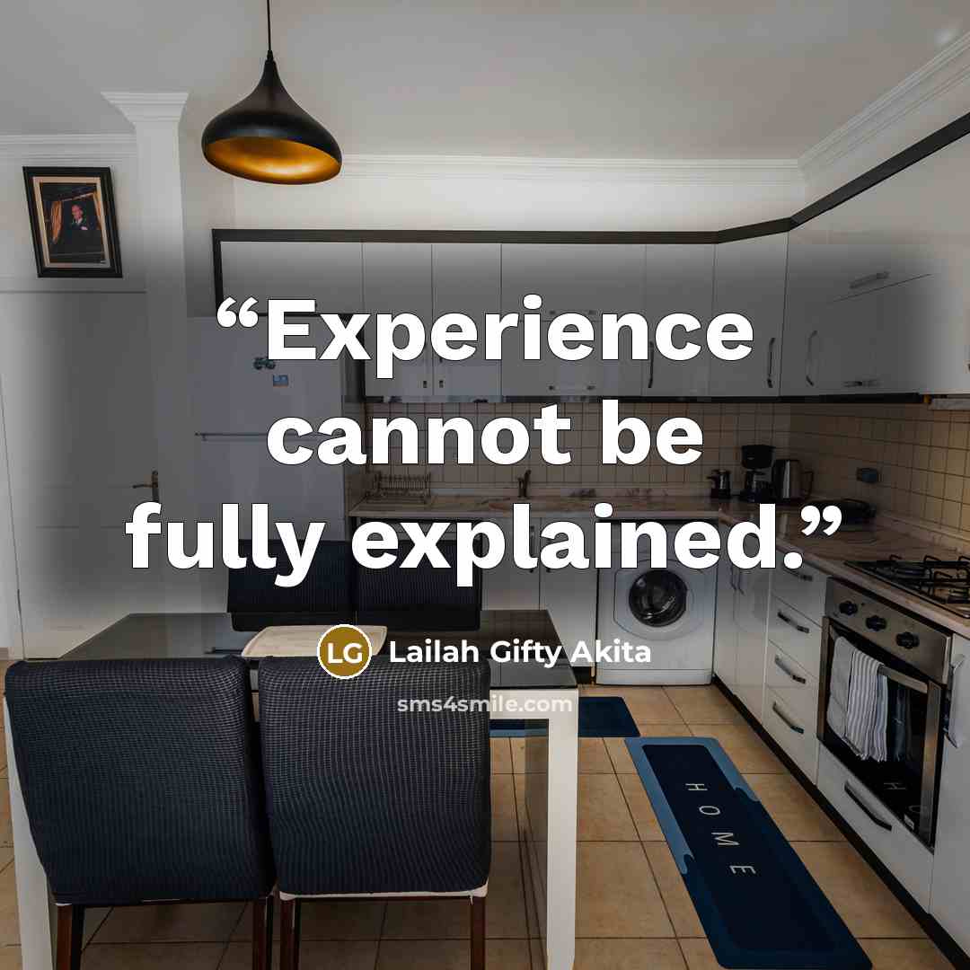 “Experience cannot be fully explained.” quote by Lailah Gifty Akita